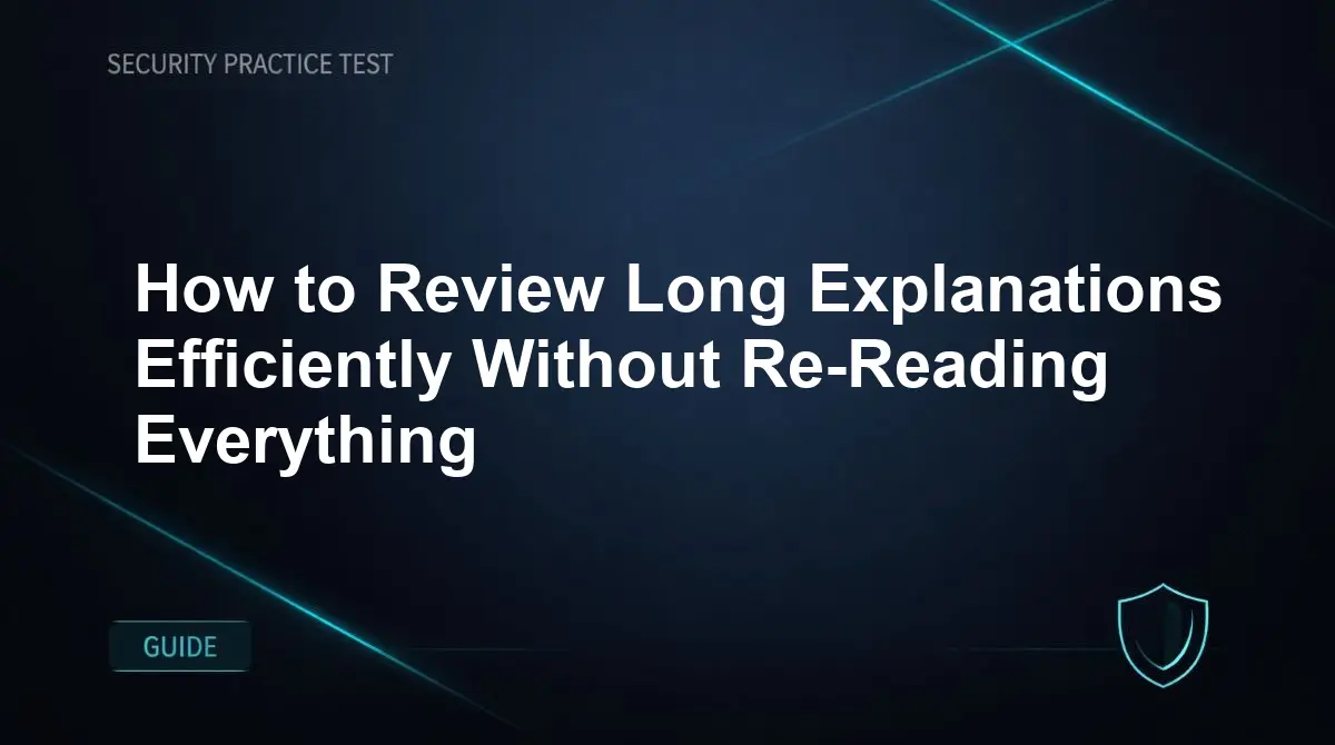 How to Review Long Explanations Efficiently Without Re-Reading Everything
