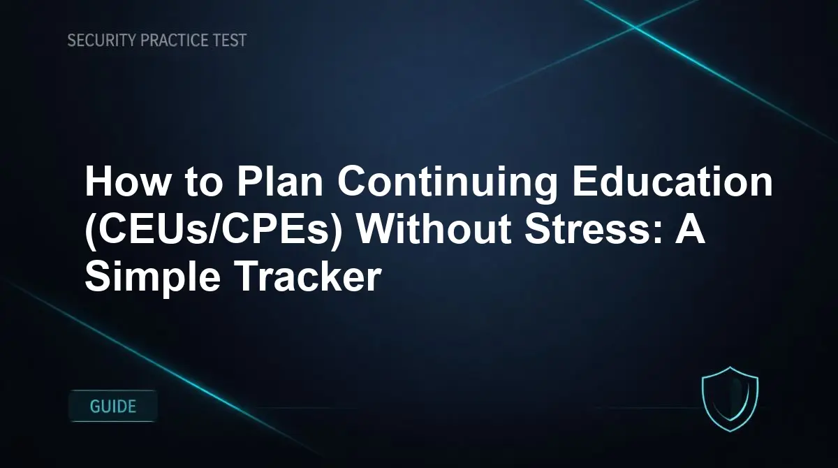 How to Plan Continuing Education (CEUs/CPEs) Without Stress: A Simple Tracker