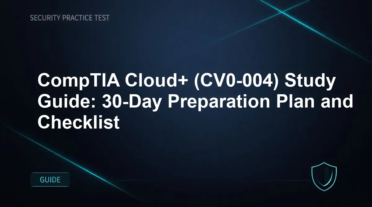 CompTIA Cloud+ (CV0-004) Study Guide: 30-Day Preparation Plan and Checklist
