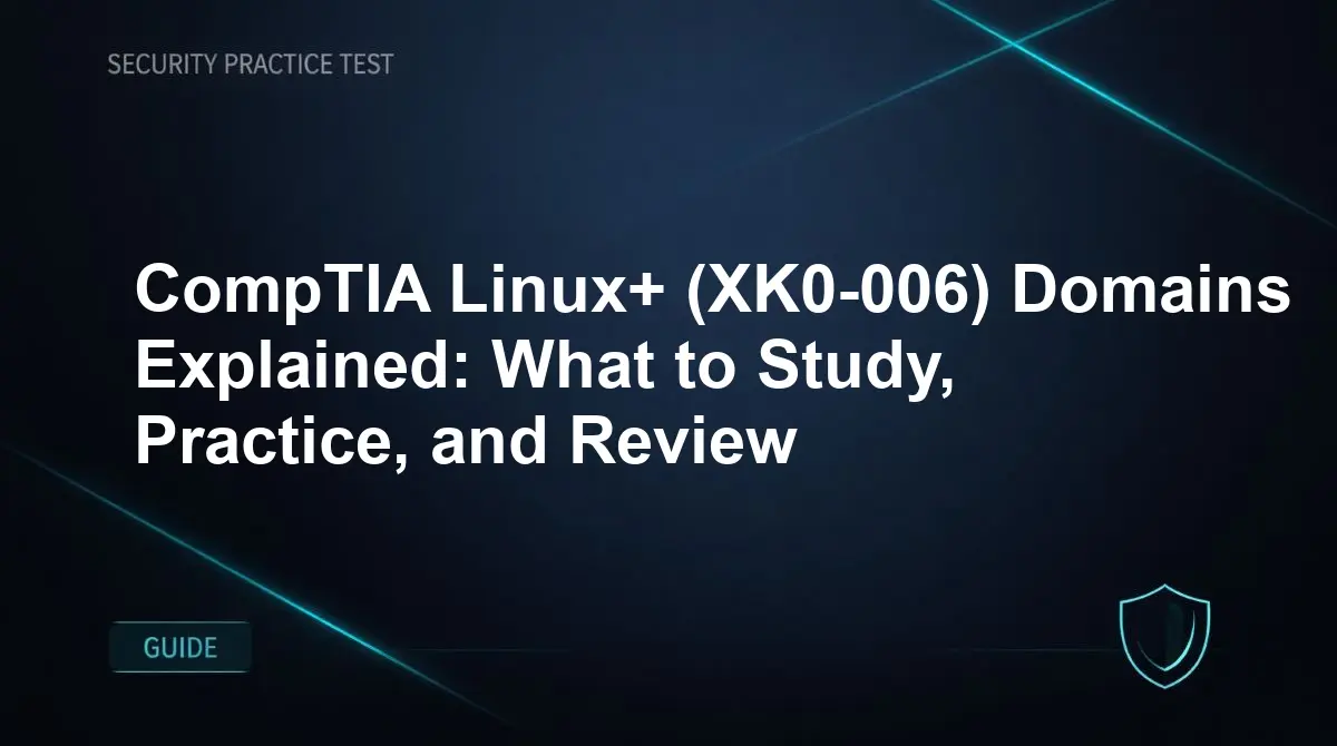 CompTIA Linux+ (XK0-006) Domains Explained: What to Study, Practice, and Review