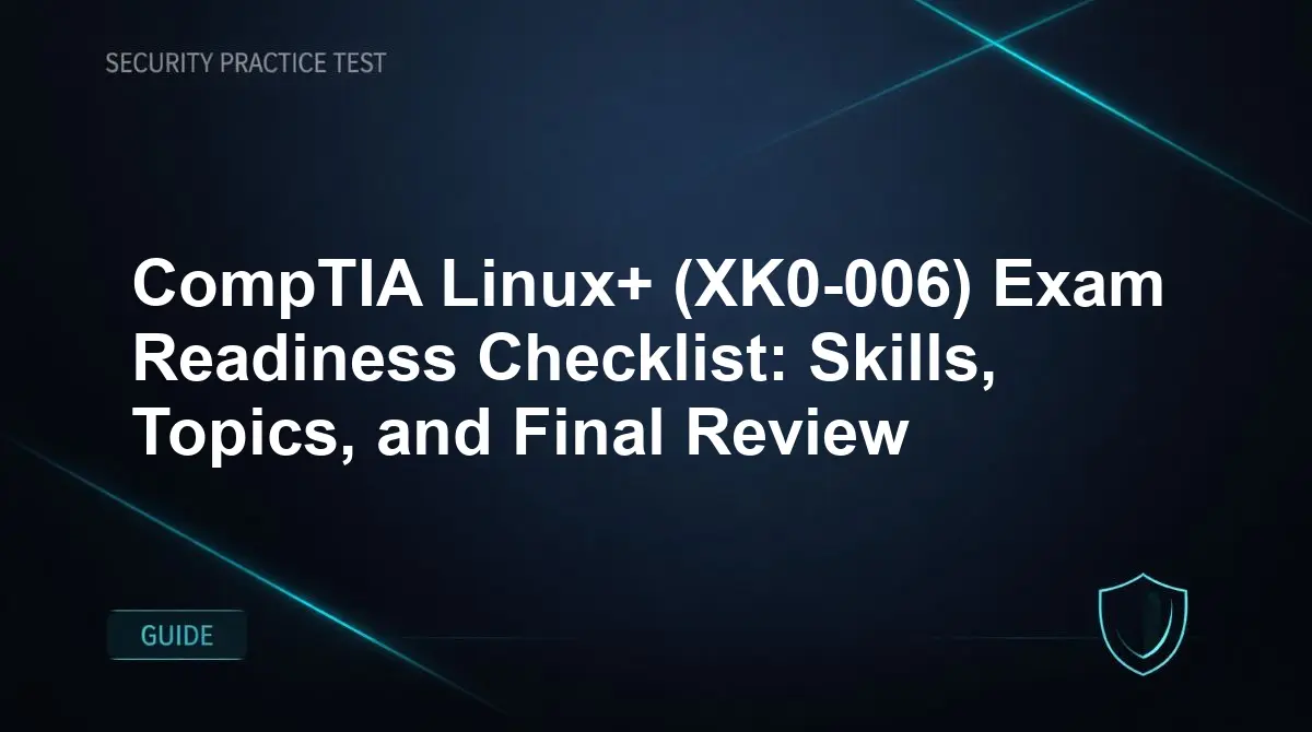 CompTIA Linux+ (XK0-006) Exam Readiness Checklist: Skills, Topics, and Final Review