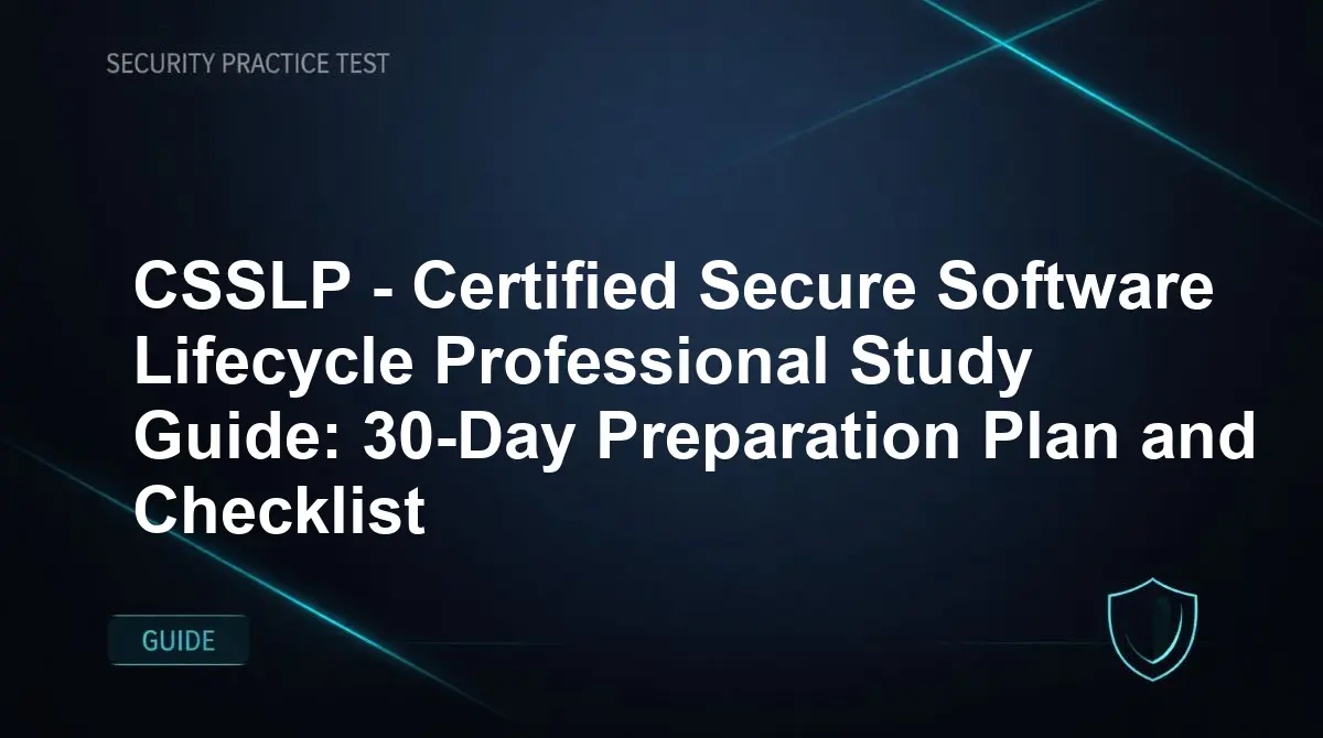 CSSLP - Certified Secure Software Lifecycle Professional Study Guide: 30-Day Preparation Plan and Checklist