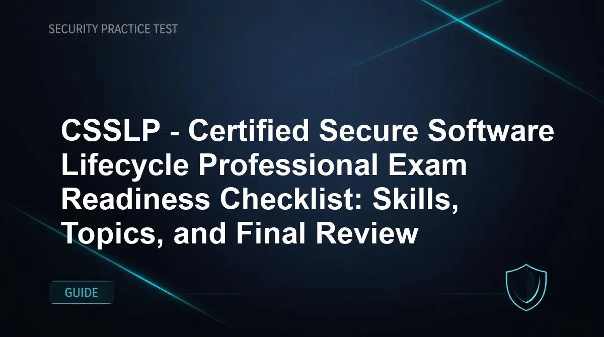 CSSLP - Certified Secure Software Lifecycle Professional Exam Readiness Checklist: Skills, Topics, and Final Review