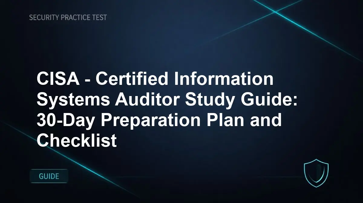 CISA - Certified Information Systems Auditor Study Guide: 30-Day Preparation Plan and Checklist