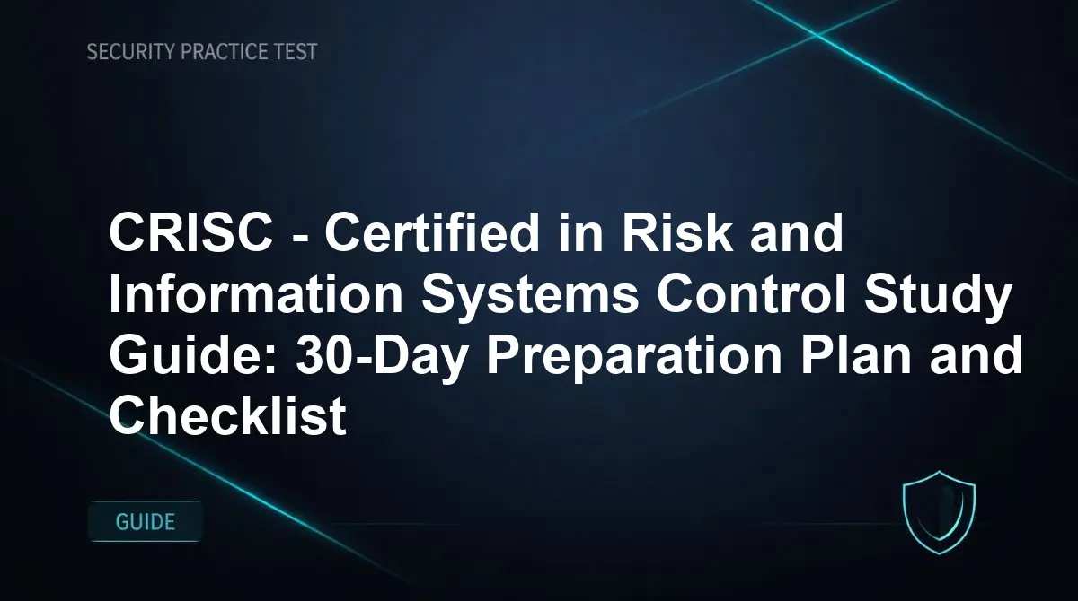 CRISC - Certified in Risk and Information Systems Control Study Guide: 30-Day Preparation Plan and Checklist