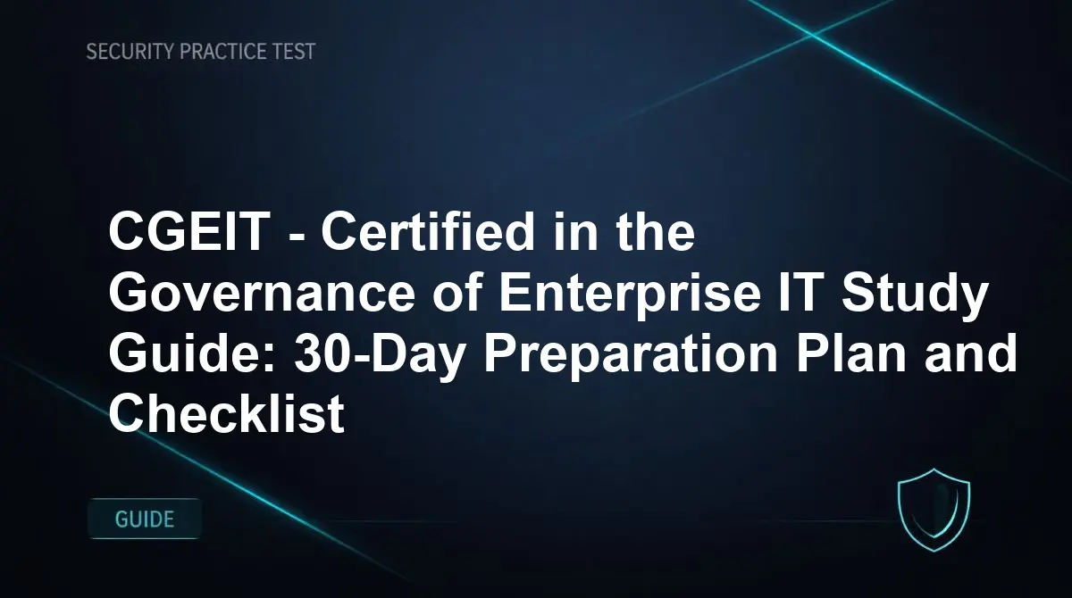 CGEIT - Certified in the Governance of Enterprise IT Study Guide: 30-Day Preparation Plan and Checklist