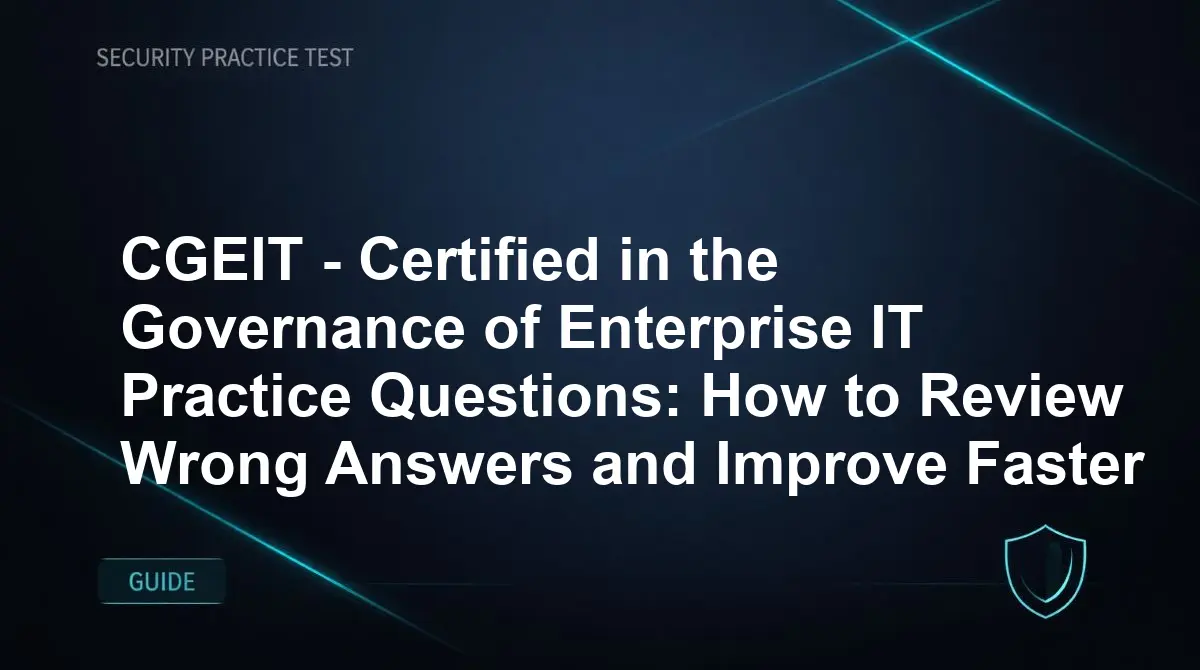 CGEIT - Certified in the Governance of Enterprise IT Practice Questions: How to Review Wrong Answers and Improve Faster