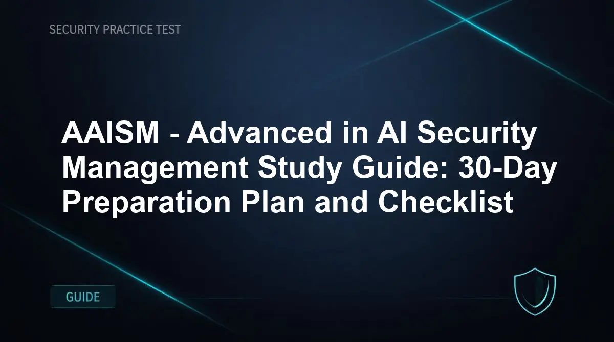 AAISM - Advanced in AI Security Management Study Guide: 30-Day Preparation Plan and Checklist
