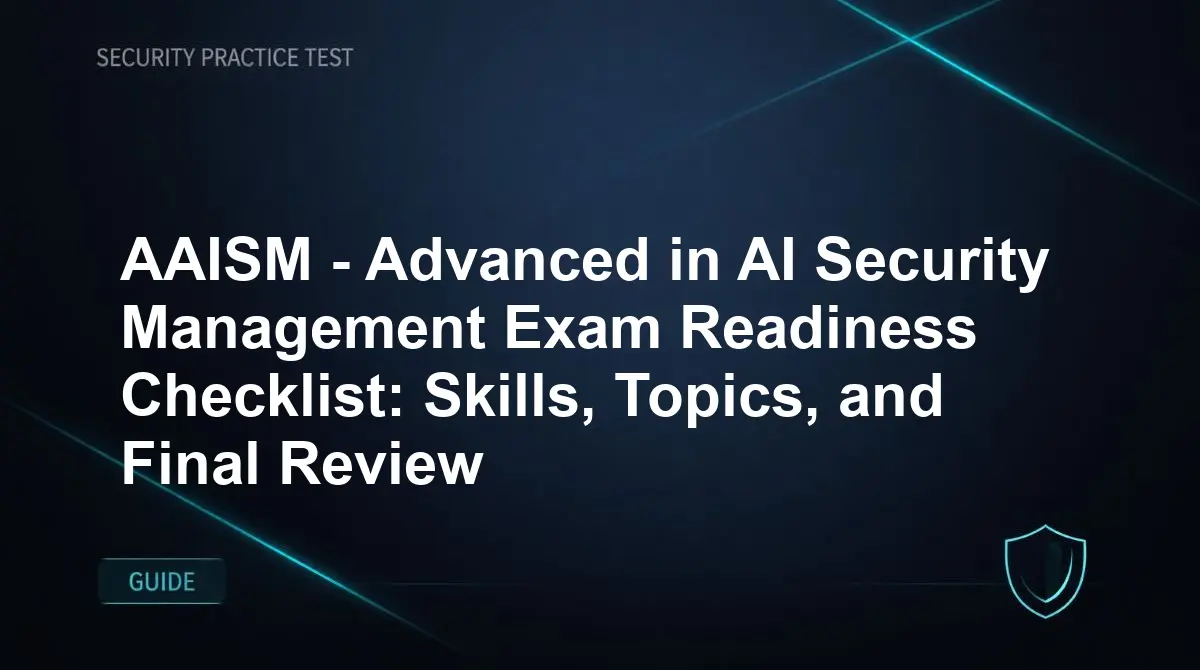 AAISM - Advanced in AI Security Management Exam Readiness Checklist: Skills, Topics, and Final Review