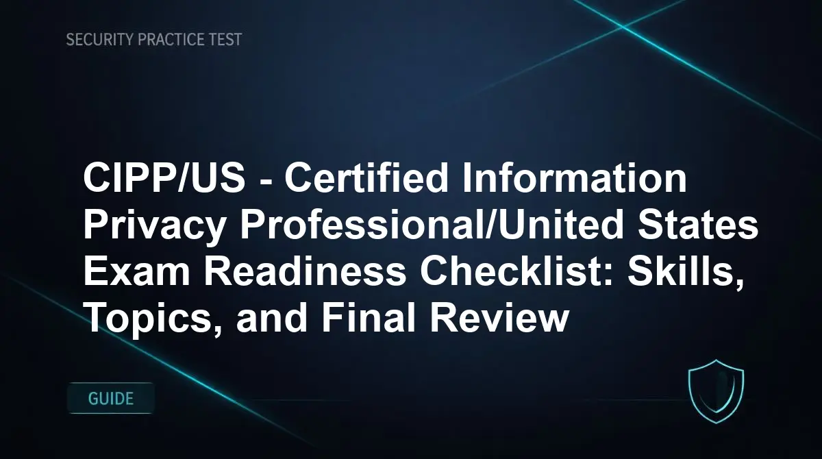 CIPP/US - Certified Information Privacy Professional/United States Exam Readiness Checklist: Skills, Topics, and Final Review