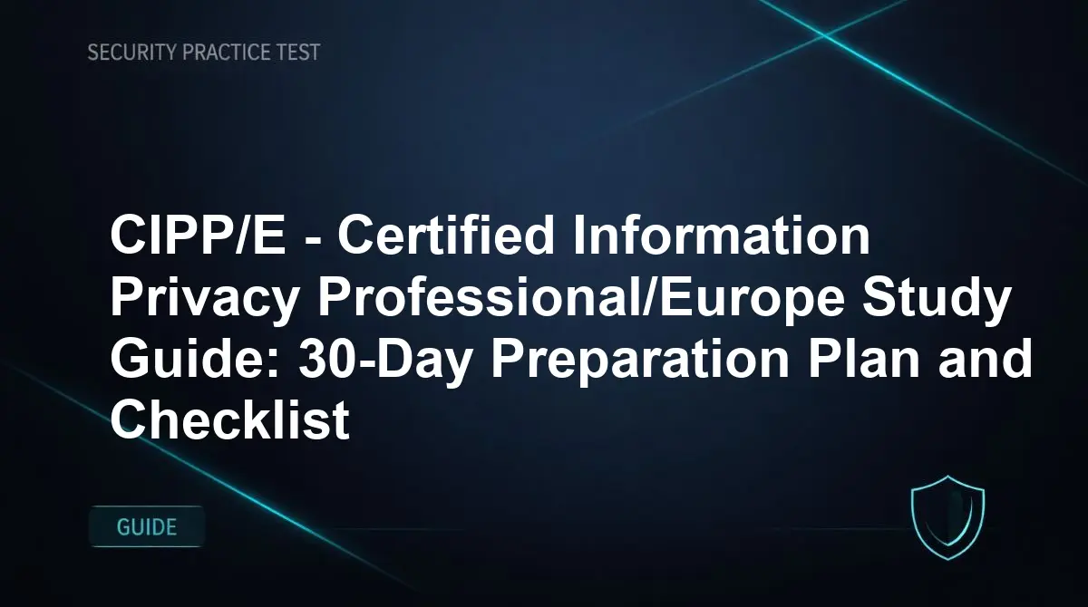 CIPP/E - Certified Information Privacy Professional/Europe Study Guide: 30-Day Preparation Plan and Checklist