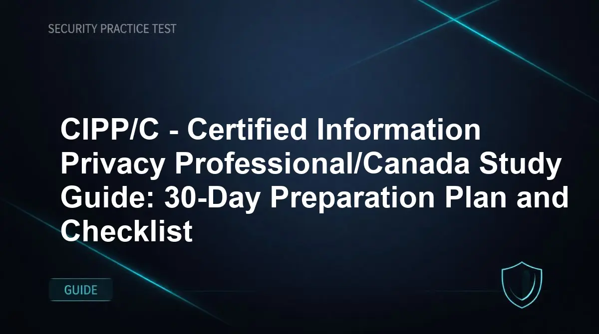CIPP/C - Certified Information Privacy Professional/Canada Study Guide: 30-Day Preparation Plan and Checklist