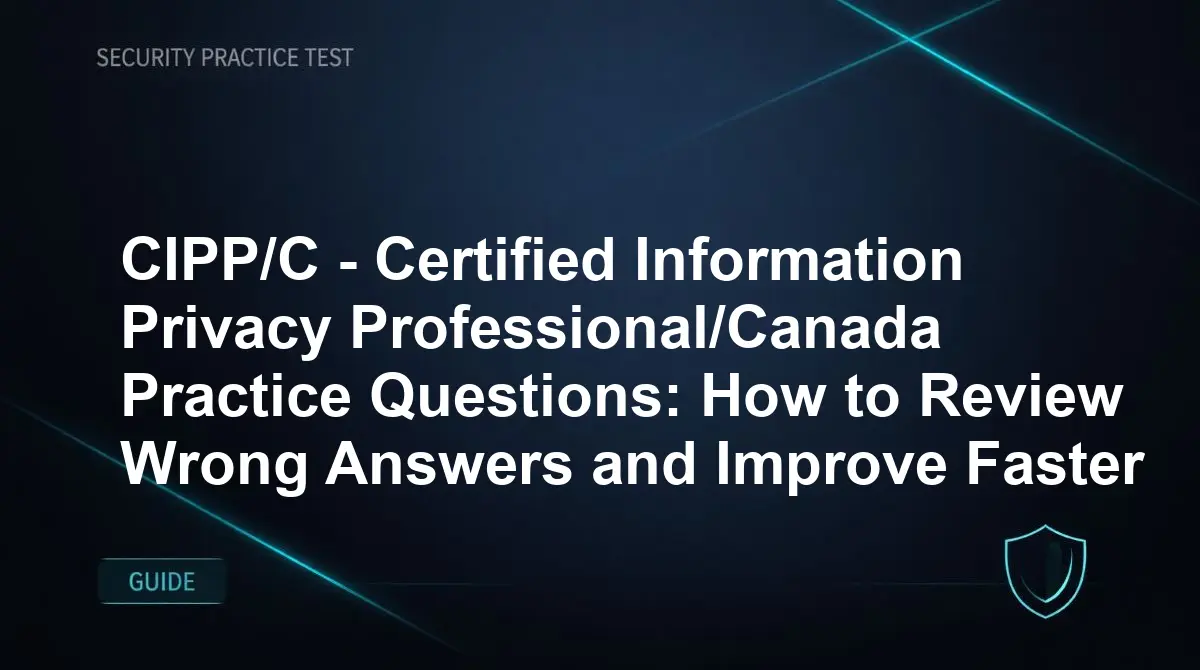 CIPP/C - Certified Information Privacy Professional/Canada Practice Questions: How to Review Wrong Answers and Improve Faster