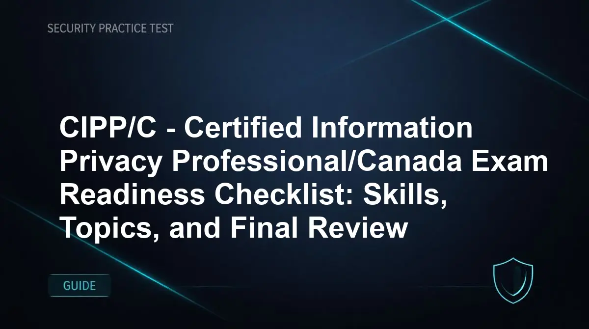 CIPP/C - Certified Information Privacy Professional/Canada Exam Readiness Checklist: Skills, Topics, and Final Review