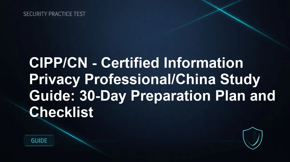 CIPP/CN - Certified Information Privacy Professional/China Study Guide: 30-Day Preparation Plan and Checklist
