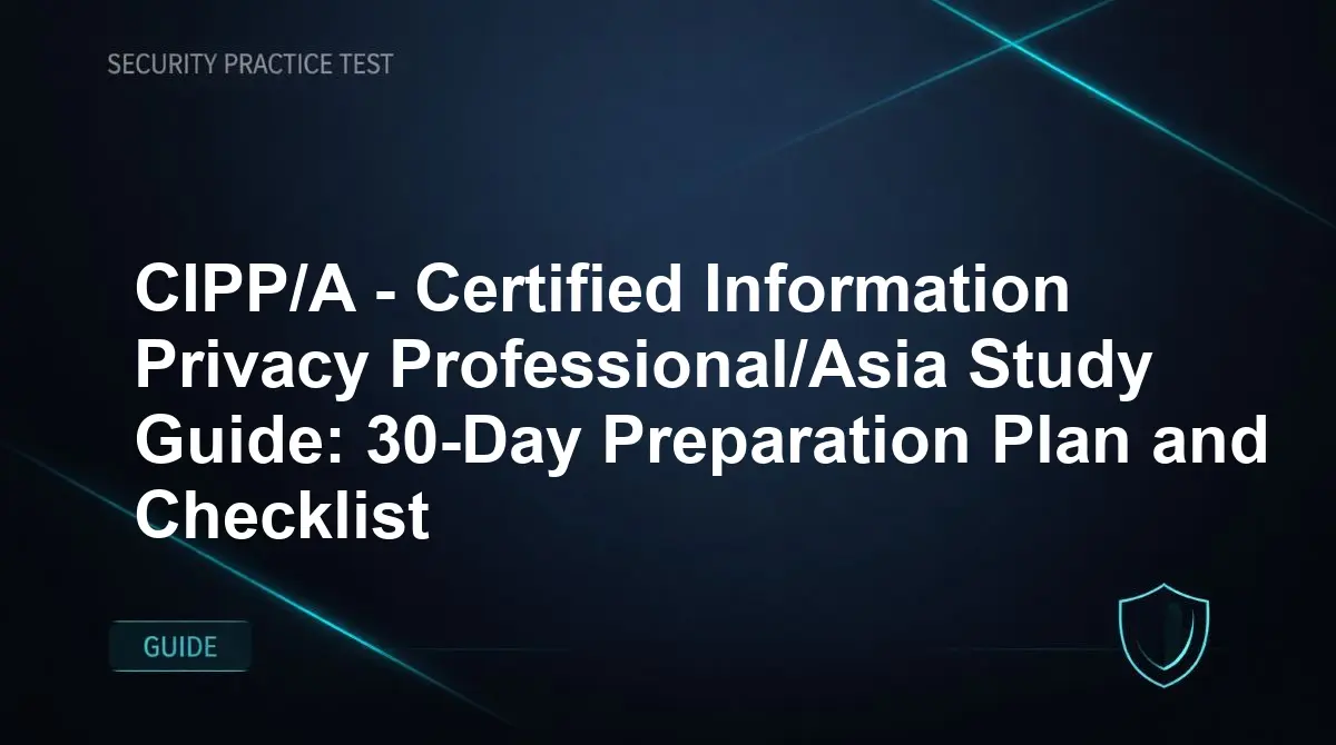 CIPP/A - Certified Information Privacy Professional/Asia Study Guide: 30-Day Preparation Plan and Checklist
