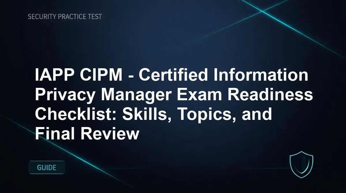 IAPP CIPM - Certified Information Privacy Manager Exam Readiness Checklist: Skills, Topics, and Final Review