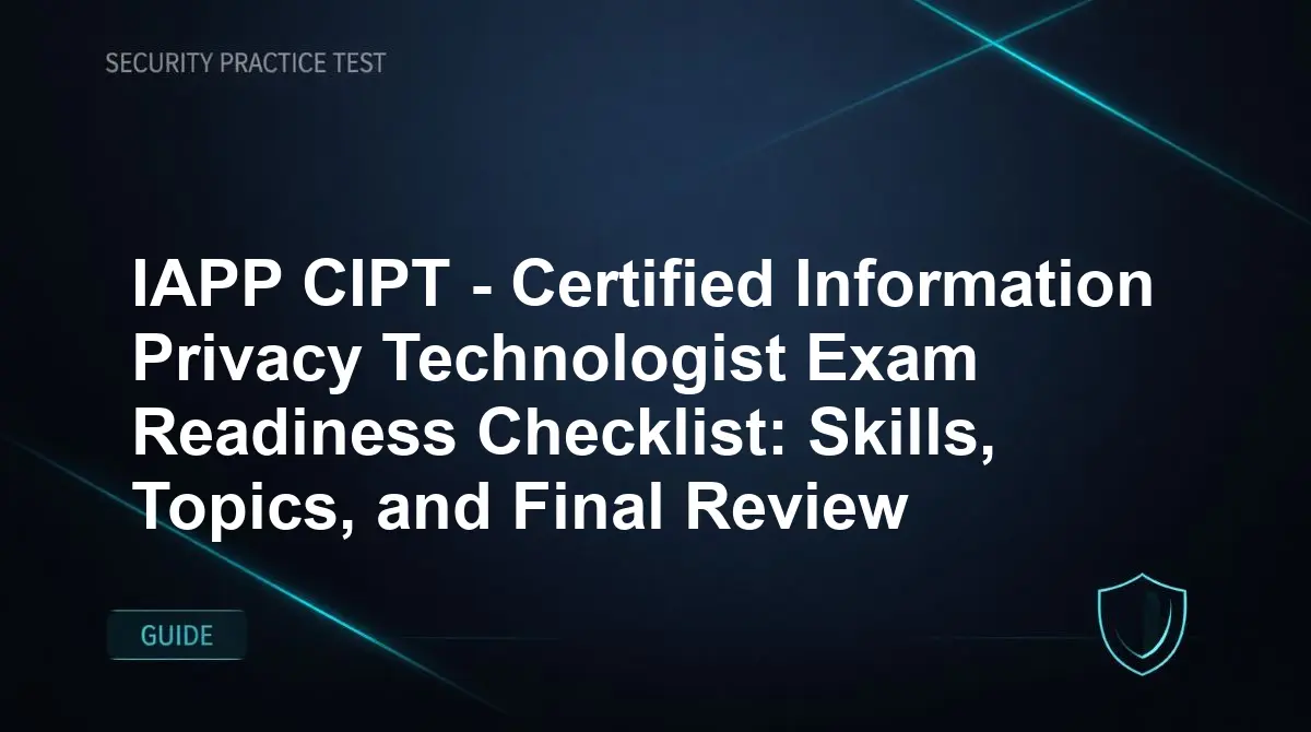 IAPP CIPT - Certified Information Privacy Technologist Exam Readiness Checklist: Skills, Topics, and Final Review