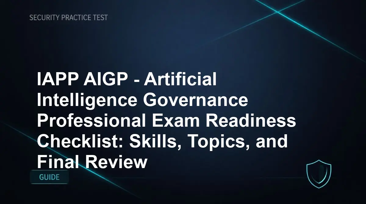 IAPP AIGP - Artificial Intelligence Governance Professional Exam Readiness Checklist: Skills, Topics, and Final Review