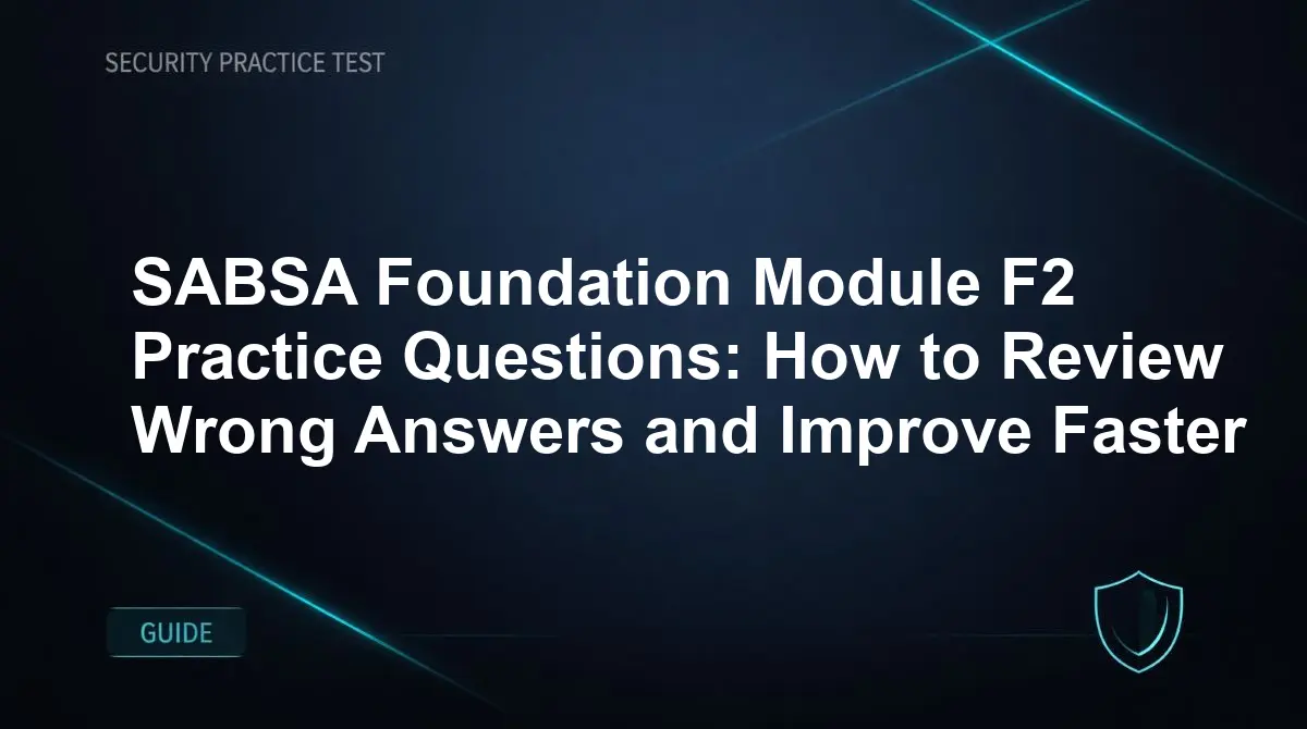 SABSA Foundation Module F2 Practice Questions: How to Review Wrong Answers and Improve Faster