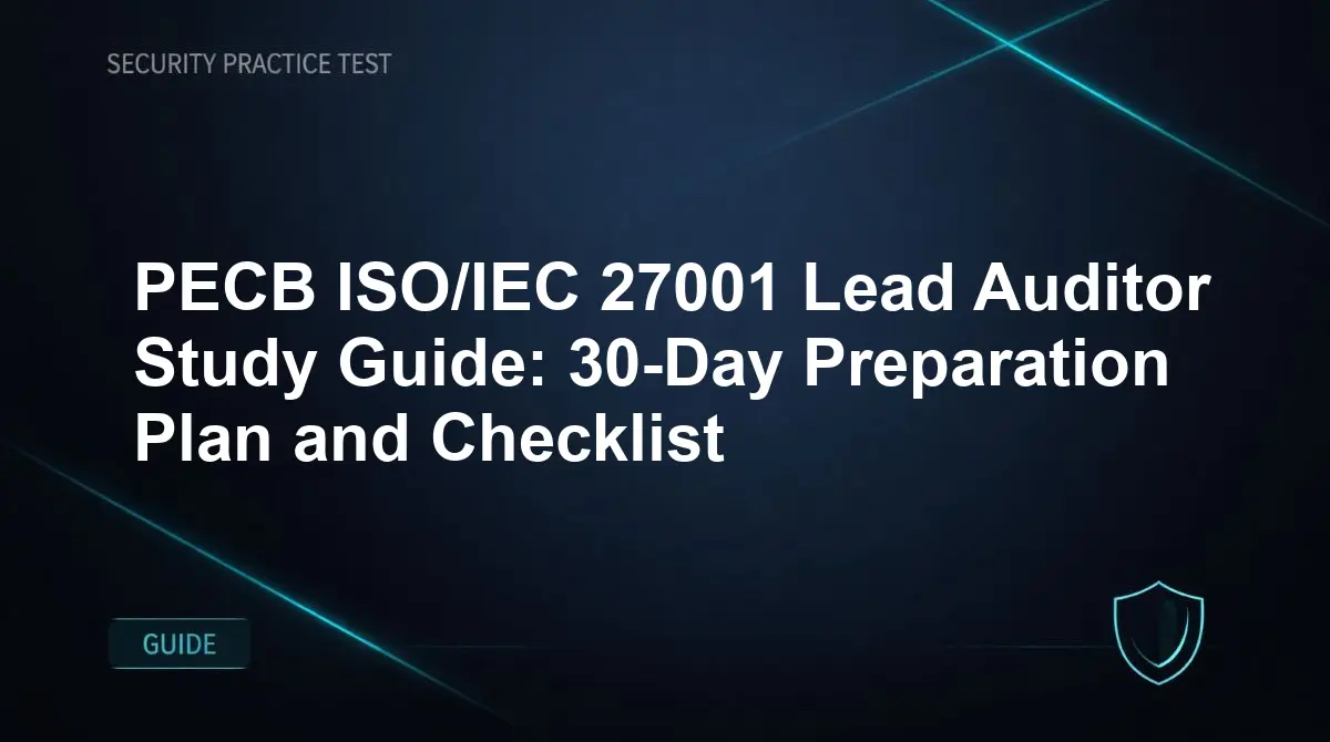 PECB ISO/IEC 27001 Lead Auditor Study Guide: 30-Day Preparation Plan and Checklist
