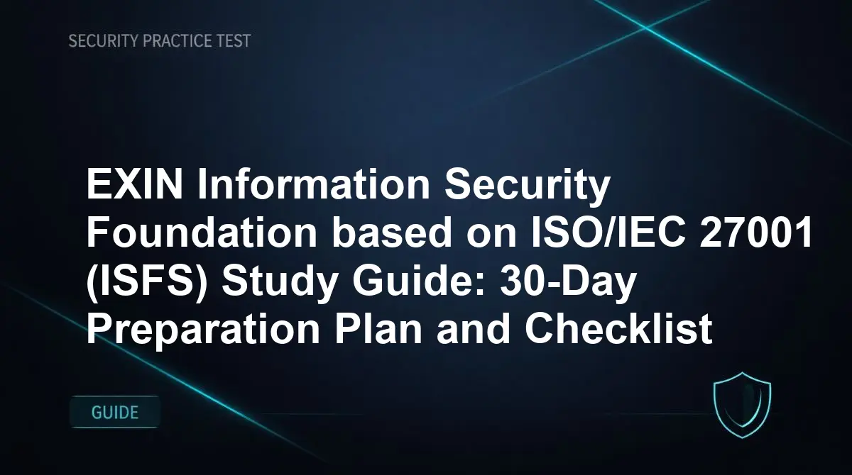 EXIN Information Security Foundation based on ISO/IEC 27001 (ISFS) Study Guide: 30-Day Preparation Plan and Checklist
