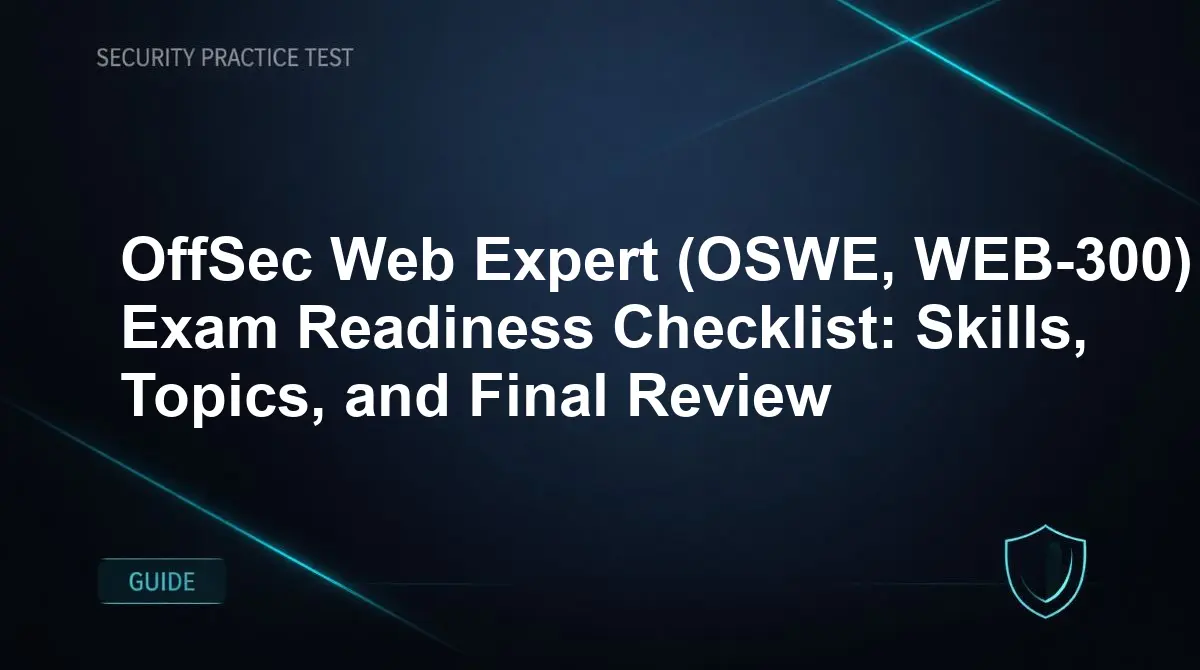 OffSec Web Expert (OSWE, WEB-300) Exam Readiness Checklist: Skills, Topics, and Final Review