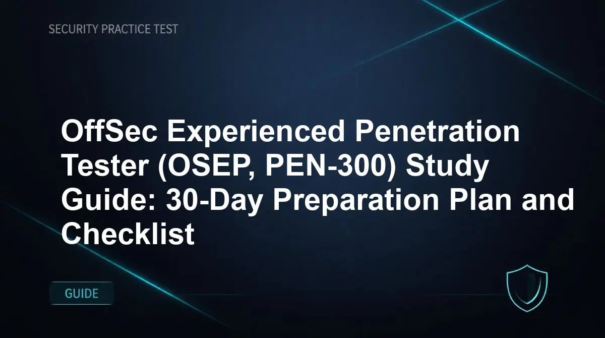 OffSec Experienced Penetration Tester (OSEP, PEN-300) Study Guide: 30-Day Preparation Plan and Checklist