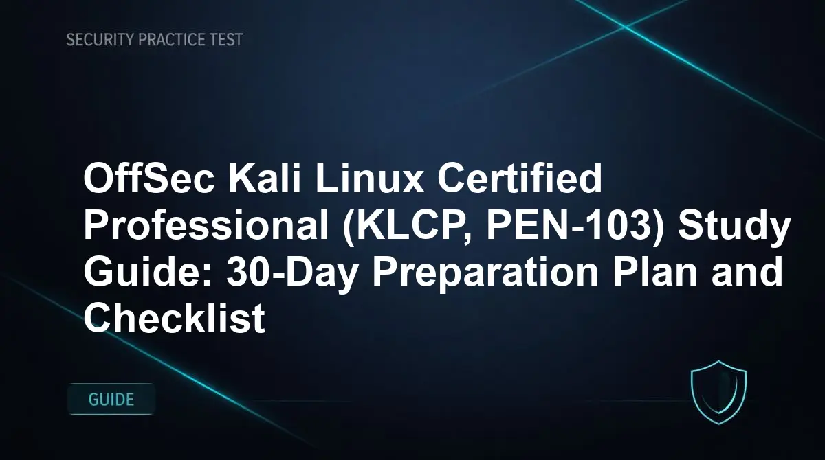 OffSec Kali Linux Certified Professional (KLCP, PEN-103) Study Guide: 30-Day Preparation Plan and Checklist