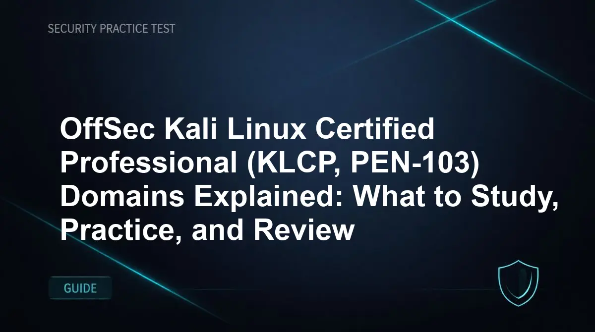 OffSec Kali Linux Certified Professional (KLCP, PEN-103) Domains Explained: What to Study, Practice, and Review
