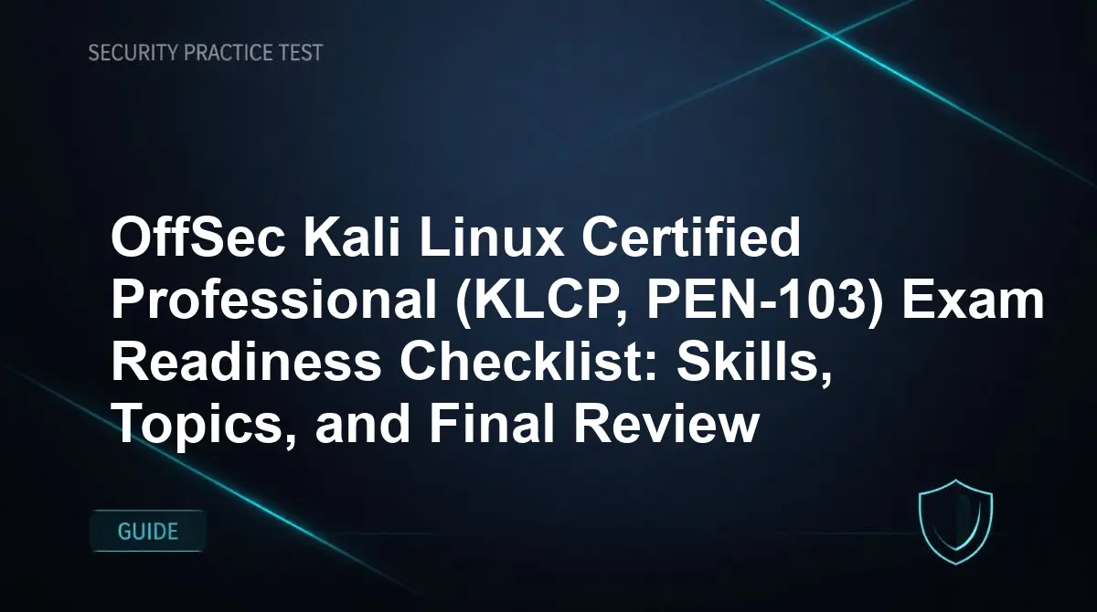 OffSec Kali Linux Certified Professional (KLCP, PEN-103) Exam Readiness Checklist: Skills, Topics, and Final Review