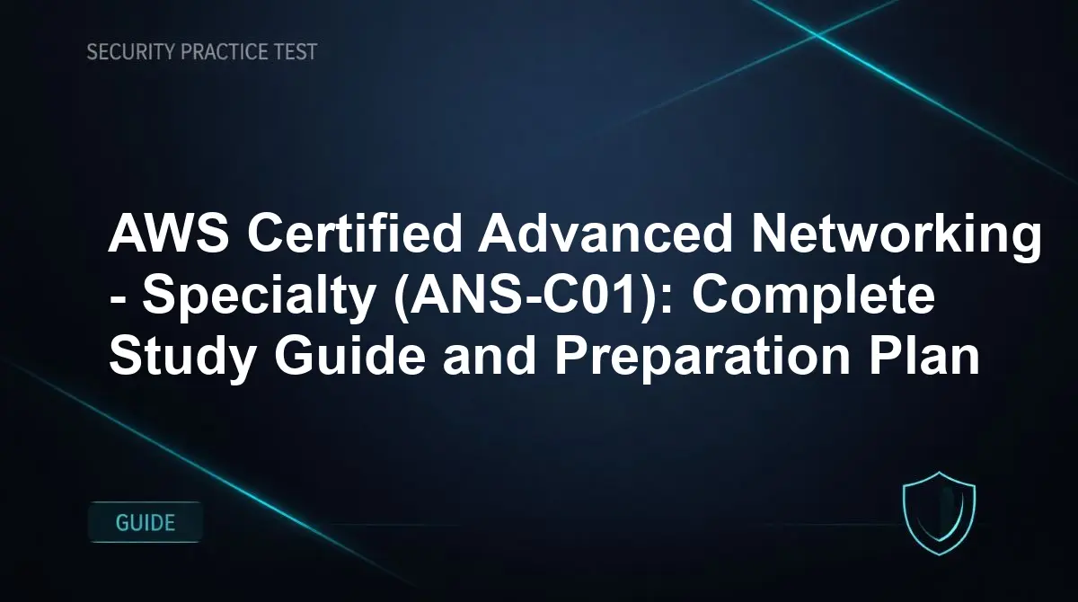 AWS Certified Advanced Networking - Specialty (ANS-C01): Complete Study Guide and Preparation Plan