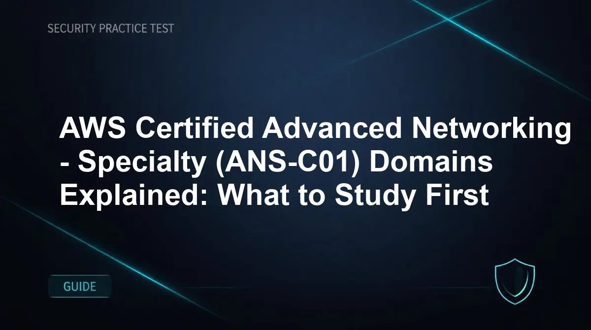 AWS Certified Advanced Networking - Specialty (ANS-C01) Domains Explained: What to Study First